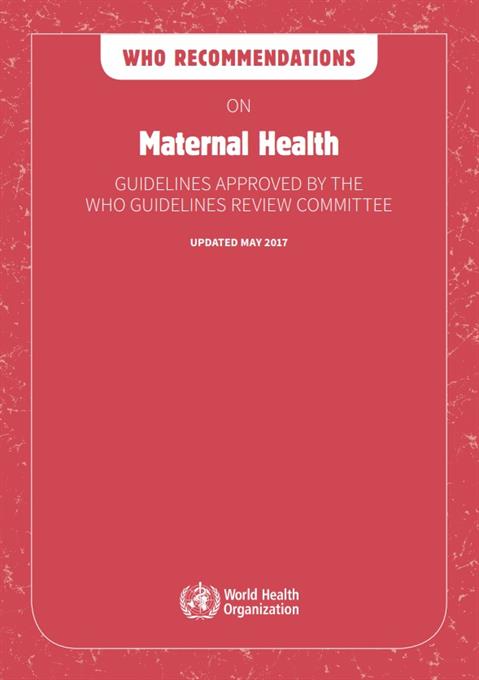 WHO recommendations on maternal health: guidelines approved by the WHO Guidelines Review Committee